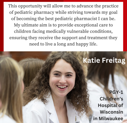 Katie Freitag_Instagram Katie Freitag, PharmD Class of 2024, says "This opportunity will allow me to advance the practice of pediatric pharmacy while striving towards my goal of becoming the best pediatric pharmacist I can be. My ultimate aim is to provide exceptional care to children facing medically vulnerable conditions, ensuring they receive the support and treatment they need to live a long and happy life. "