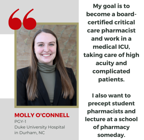 Molly O'Connell_Instagram Molly O'Connell, PharmD Class of 2024, says "My goal is to become a board-certified critical care pharmacist and work in a medical ICU, taking care of high acuity and complicated patients. I also want to precept student pharmacists and lecture at a school of pharmacy someday."